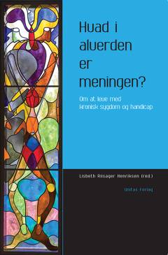 Hvad i alverden er meningen? : om at leve med kronisk sygdom og handicap