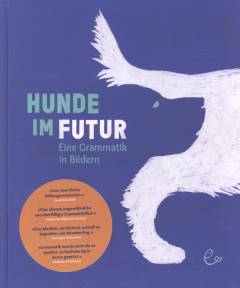 Hunde im Futur : eine Grammatik in Bildern
