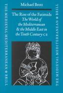 The rise of the Fatimids : the world of the Mediterranean and the Middle East in the fourth century of the Hijra, tenth century CE