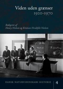Dansk naturvidenskabs historie. 4 : Viden uden grænser : 1920-1970