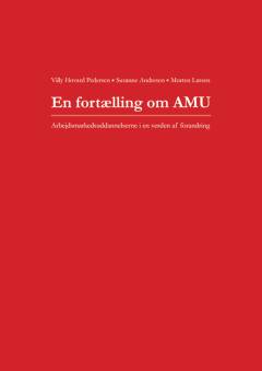 En fortælling om AMU : arbejdsmarkedsuddannelserne i en verden af forandring