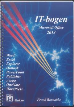IT-bogen : Microsoft Office 2013 : Word, Excel, Explorer Outlook, PowerPoint, Publisher, Access, OneNote, Wordpress