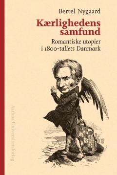 Kærlighedens samfund : romantiske utopier i 1800-tallets Danmark