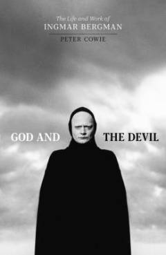 God and the devil : the life and work of Ingmar Bergman