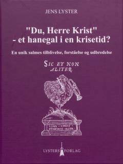"Du, Herre Krist" - et hanegal i en krisetid? : en unik salmes tilblivelse, forståelse og udbredelse