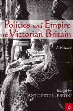 Politics and empire in Victorian Britain : a reader