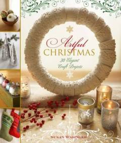 Artful Christmas : 30 elegant craft projects
