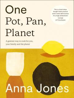 One pot, pan, planet : a greener way to cook for you, your family and the planet