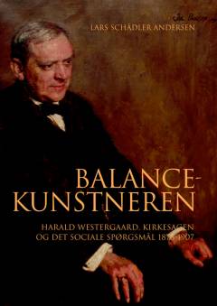 Balancekunstneren : Harald Westergaard, kirkesagn og det sociale spørgsmål 1878-1907