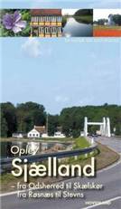 Oplev Sjælland - fra Odsherred til Skælskør og fra Røsnæs til Stevns : en natur- og kulturguide
