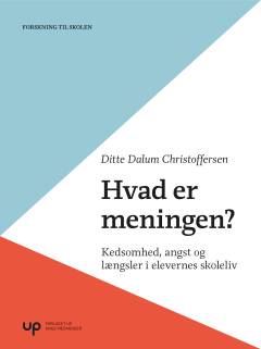Hvad er meningen? : om kedsomhed, angst og længsler i elevernes skoleliv