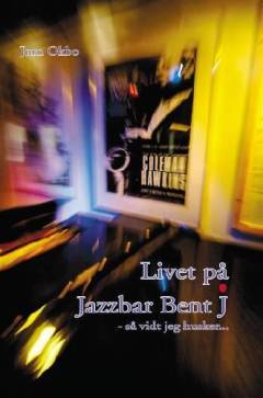 Livet på Jazzbar Bent J : så vidt jeg husker