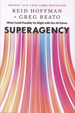 Superagency : what could possibly go right with our AI future