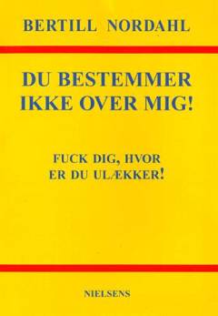 Du bestemmer ikke over mig! : fuck dig, hvor er du ulækker! : om fraværet af voksenhed i børn og unges liv