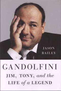 Gandolfini : Jim, Tony, and the life of a legend