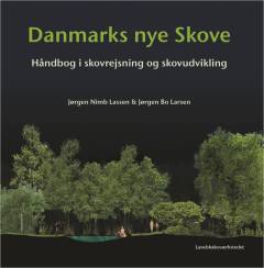 Danmarks nye skove : håndbog i skovrejsning og skovudvikling