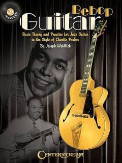 Bebop guitar : basic theory and practice for jazz guitar in the style of Charlie Parker