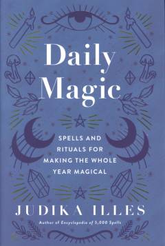 Daily magic : spells and rituals for making the whole year magical