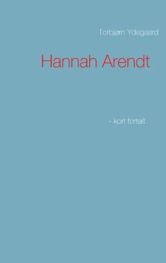 Hannah Arendt : - kort fortalt
