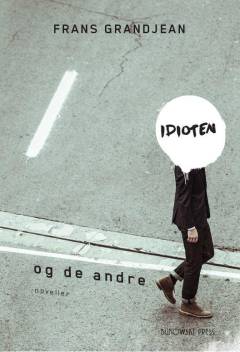 Idioten og de andre : noveller