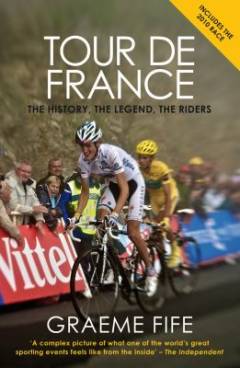 Tour de France : the history, the legend, the riders