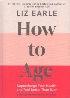 How to age : supercharge your health and feel better than ever