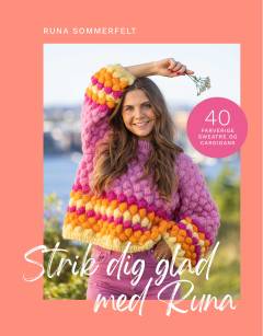 Strik dig glad med Runa : 40 opskrifter på farverige sweatre og cardigans