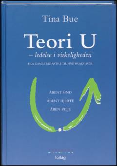 Teori U : ledelse i virkeligheden : fra gamle mønstre til nye praksisser