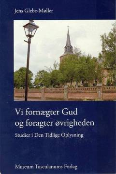 Vi fornægter Gud og foragter øvrigheden : studier i Den Tidlige Oplysning