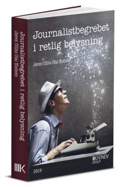 Journalistbegrebet i retlig belysning : den retlige beskyttelse af journalistikken i en tid hvor alle kan publicere via internettet - med fokus på databeskyttelse, retspleje, medieansvar og ophavsret