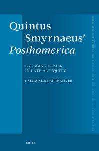 Quintus Smyrnaeus' Posthomerica : engaging Homer in late antiquity