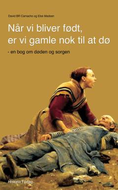 Når vi bliver født, er vi gamle nok til at dø! : en bog om døden og sorgen