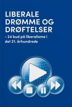 Liberale drømme og drøftelser : 24 bud på liberalisme i det 21. århundrede
