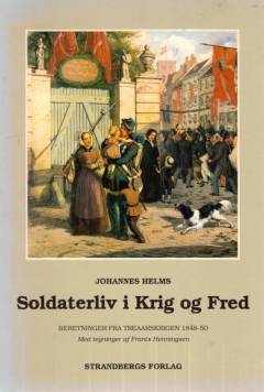 Soldaterliv i Krig og Fred : Beretninger fra Treaarskrigen 1848-1850