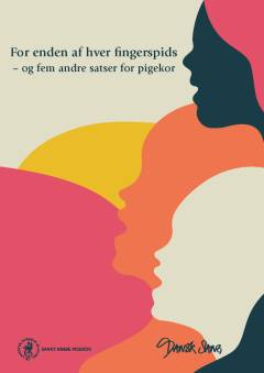 For enden af hver fingerspids - og fem andre satser for pigekor