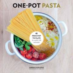 One-pot pasta : from pot to plate in under 30 minutes