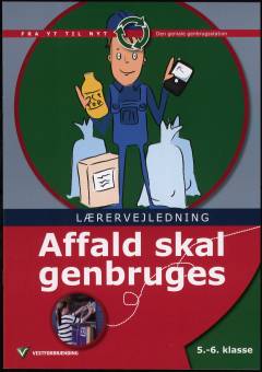 Affald skal genbruges : 5.-6. klasse -- Lærervejledning