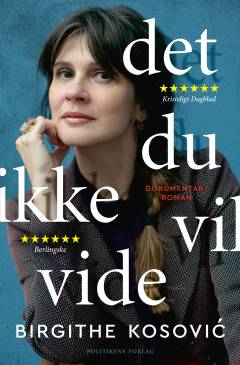 Det, du ikke vil vide : dokumentarroman (Sæt)