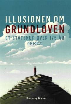 Illusionen om grundloven : et statskup over 175 år (1849-2024)