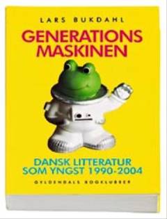 Generationsmaskinen : dansk litteratur som yngst 1990-2004