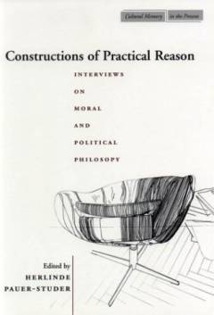 Constructions of practical reason : interviews on moral and political philosophy