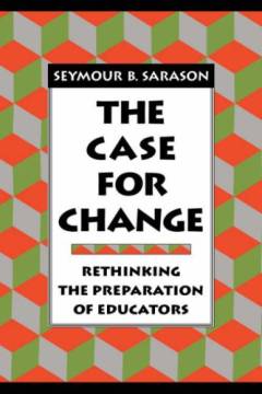 The case for change : rethinking the preparation of educators