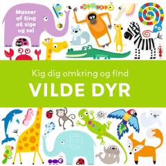 Kig dig omkring og find vilde dyr : masser at ting at sige og se!