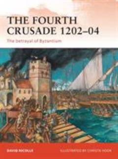 The fourth crusade 1202-04 : the betrayal of Byzantium