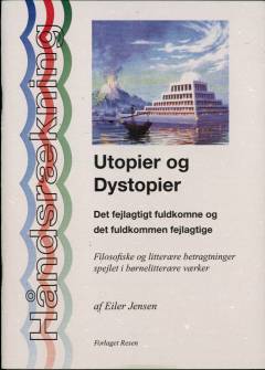 Utopier og dystopier : filosofiske og litterære betragtninger spejlet i børnelitterære værker