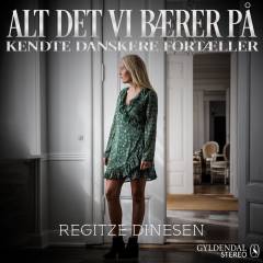 Alt det vi bærer på : kendte danskere fortæller. 8 : Regitze Dinesen