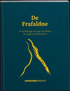De frafaldne : 20 fortællinger af unge om frafald fra ungdomsuddannelser