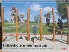 Folkeskolens læringsrum : hvordan skiftende læringsaktiviteter kan understøttes af rum og indretning