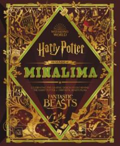 The magic of MinaLima : celebrating the graphic design studio behind the Harry Potter & Fantastic Beasts films