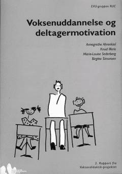 Voksenuddannelse og deltagermotivation : 3. rapport fra Voksendidaktik-projektet